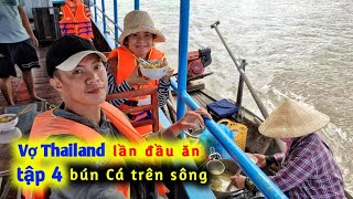 Vợ Thái Lan Đi Xuyên Việt Tập 4 | lần đầu Nisa được trải nghiệm ăn Bún Cá bán trôi nổi trên Sông Hậu