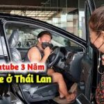 Chàng trai Việt Nam làm Youtube 3 Năm dành tiền mua xe hơi ở Thái Lan tặng Vợ Thái