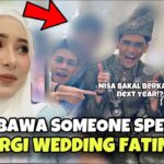 NISA BAWAK SOMEONE PERGI WEDDING FATIN !! SEMUA TAK PERCAYA !!